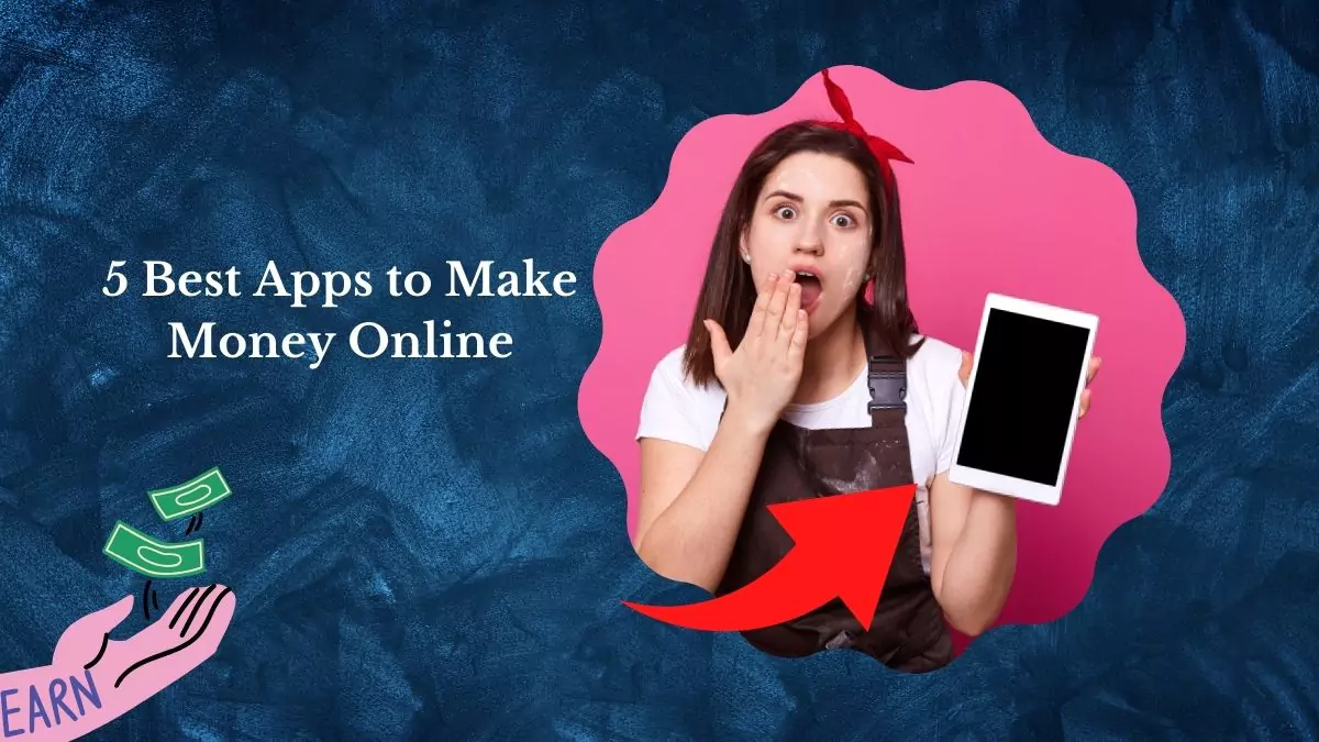 5 Best Apps to Make Money Online in India